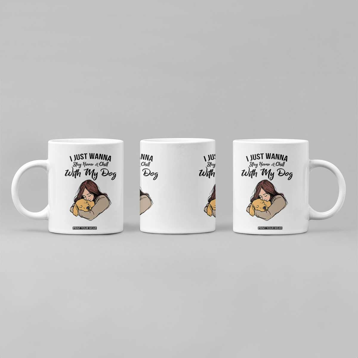 Funny Dog Lover Coffee Mug I Just Wanna Stay Home With My Dog TS12 Print Your Wear