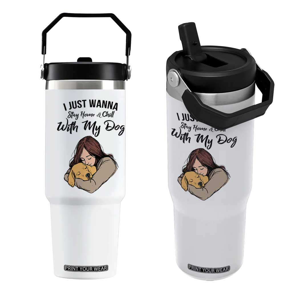 Funny Dog Lover Flip Straw Tumbler I Just Wanna Stay Home With My Dog TS12 One Size: 30 oz White Print Your Wear
