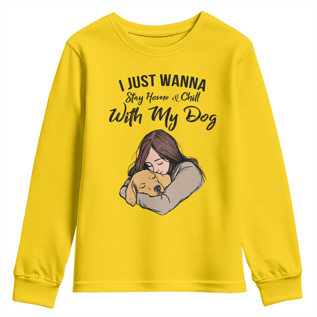 Funny Dog Lover Youth Sweatshirt I Just Wanna Stay Home With My Dog TS12 Daisy Print Your Wear