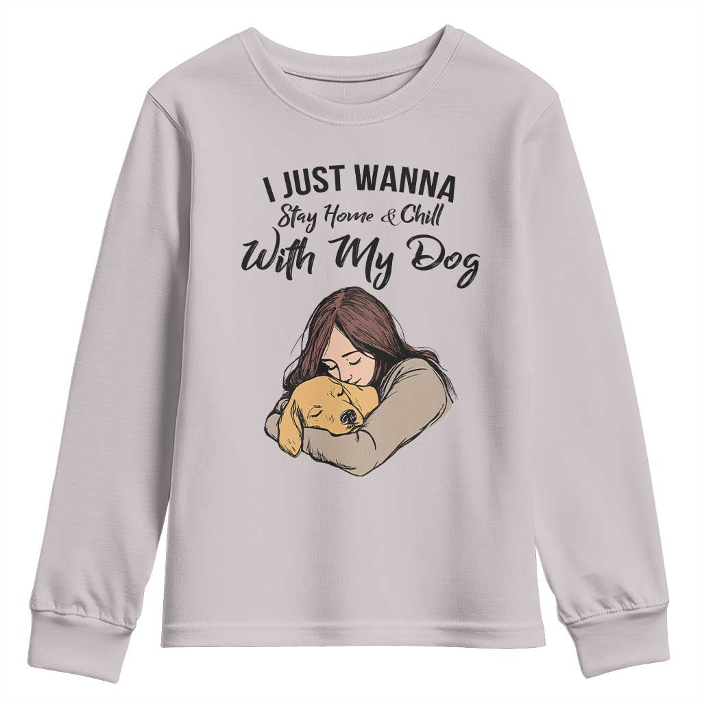 Funny Dog Lover Youth Sweatshirt I Just Wanna Stay Home With My Dog TS12 Ice Gray Print Your Wear