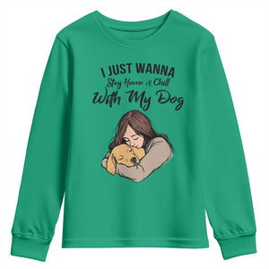 Funny Dog Lover Youth Sweatshirt I Just Wanna Stay Home With My Dog TS12 Irish Green Print Your Wear
