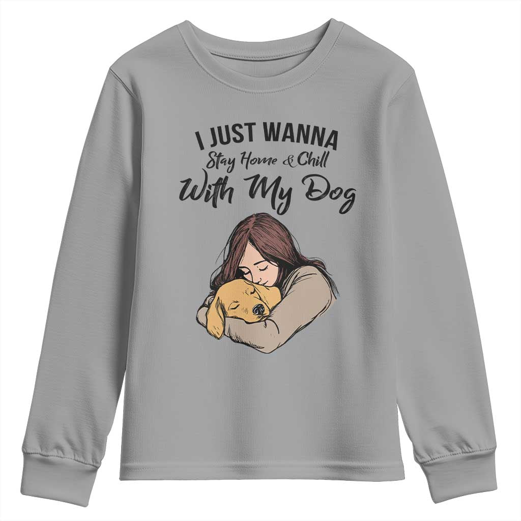 Funny Dog Lover Youth Sweatshirt I Just Wanna Stay Home With My Dog TS12 Sport Gray Print Your Wear