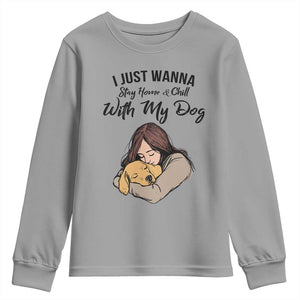 Funny Dog Lover Youth Sweatshirt I Just Wanna Stay Home With My Dog TS12 Sport Gray Print Your Wear
