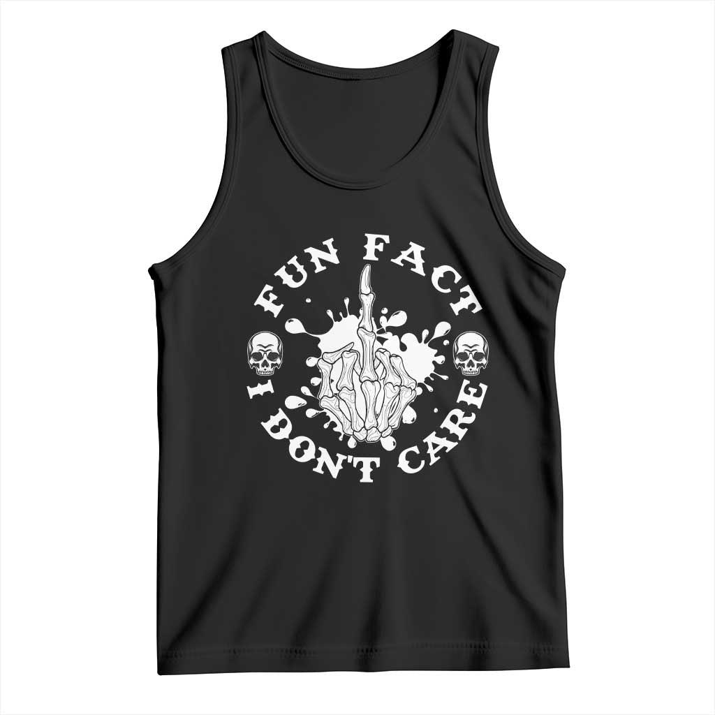Dark Humor Skeleton Fun Fact I Do Not Care Vibe Tank Top TS12 Black Print Your Wear