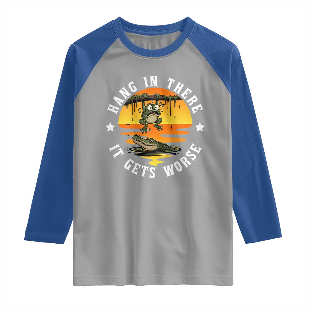 Hang In There It Gets Worse Raglan Shirt Funny Frog TS12 Sport Gray Royal Print Your Wear