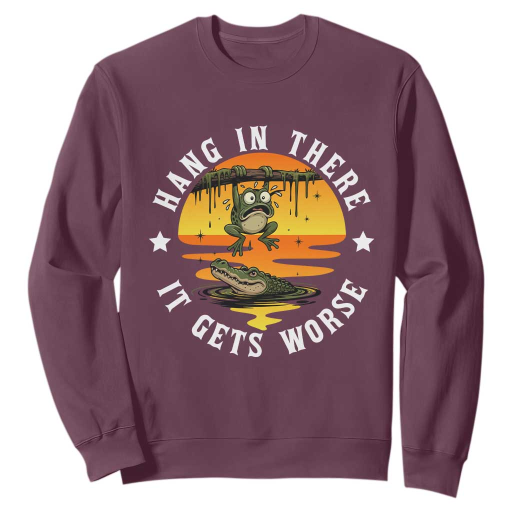Hang In There It Gets Worse Sweatshirt Funny Frog TS12 Maroon Print Your Wear