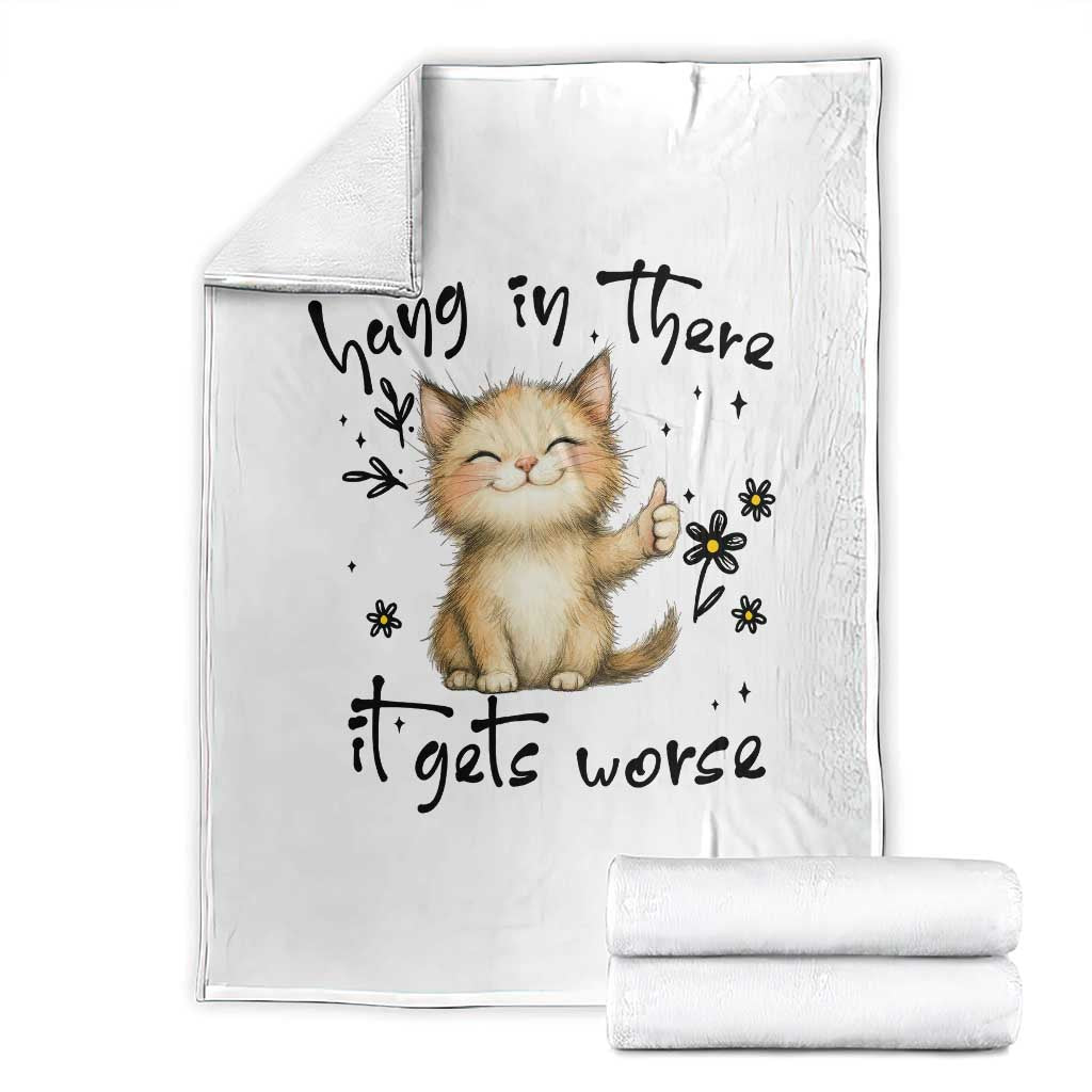 Hang In There It Gets Worse Throw Blanket Cat Lover TS12 White Print Your Wear