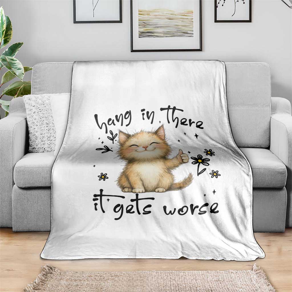Hang In There It Gets Worse Throw Blanket Cat Lover TS12 Print Your Wear