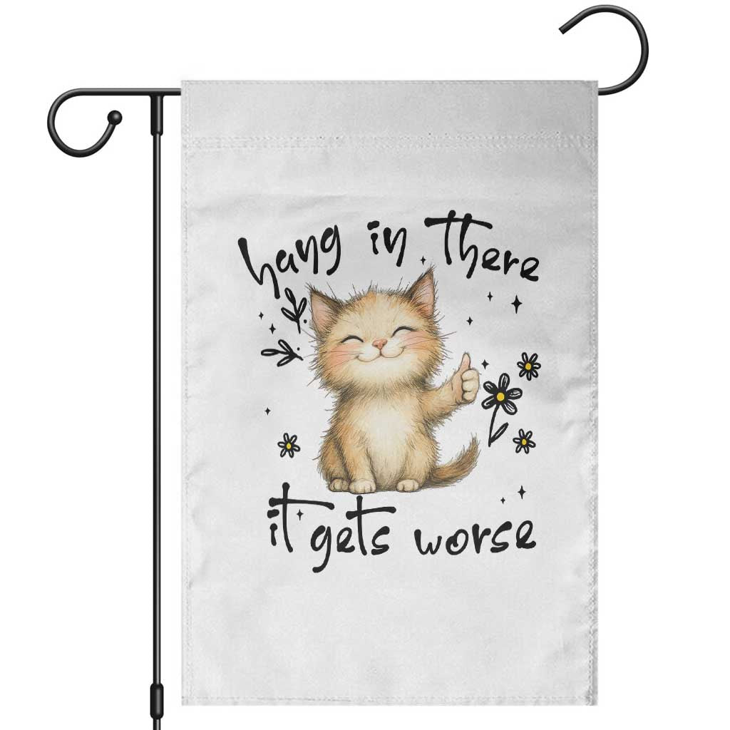 Hang In There It Gets Worse Garden Flag Cat Lover TS12 White Print Your Wear