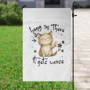 Hang In There It Gets Worse Garden Flag Cat Lover TS12 Print Your Wear