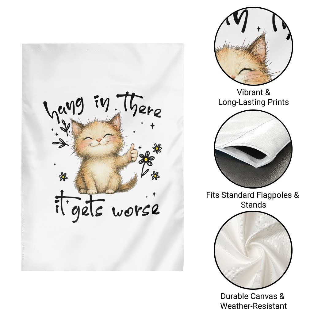 Hang In There It Gets Worse Garden Flag Cat Lover TS12 Print Your Wear