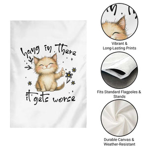 Hang In There It Gets Worse Garden Flag Cat Lover TS12 Print Your Wear