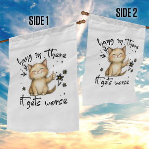 Hang In There It Gets Worse Garden Flag Cat Lover TS12 Print Your Wear