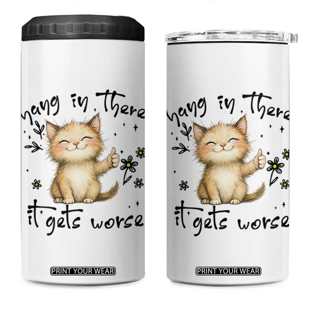 Hang In There It Gets Worse 4 in 1 Can Cooler Tumbler Cat Lover TS12 One Size: 16 oz White Print Your Wear