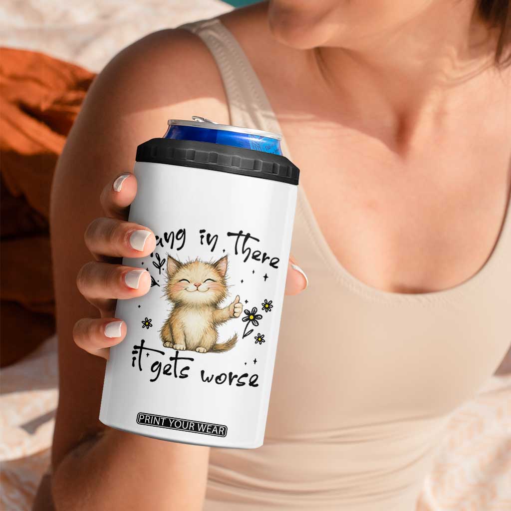 Hang In There It Gets Worse 4 in 1 Can Cooler Tumbler Cat Lover TS12 Print Your Wear