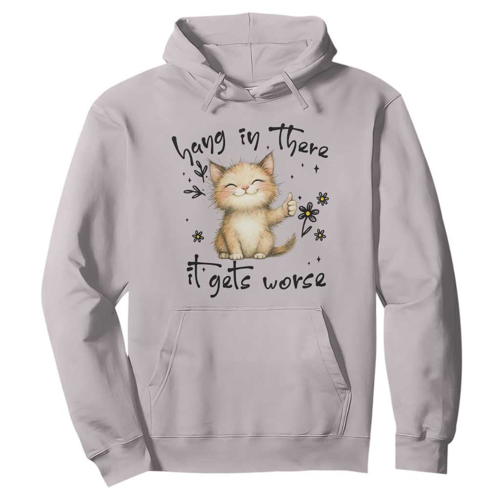 Hang In There It Gets Worse Hoodie Cat Lover TS12 Ice Gray Print Your Wear