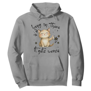 Hang In There It Gets Worse Hoodie Cat Lover TS12 Sport Gray Print Your Wear