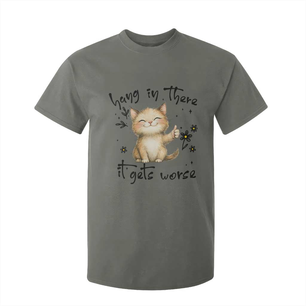 Hang In There It Gets Worse T Shirt For Kid Cat Lover TS12 Military Green Print Your Wear