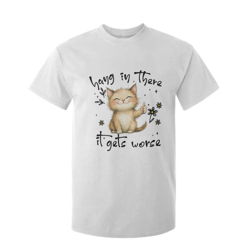 Hang In There It Gets Worse T Shirt For Kid Cat Lover TS12 White Print Your Wear