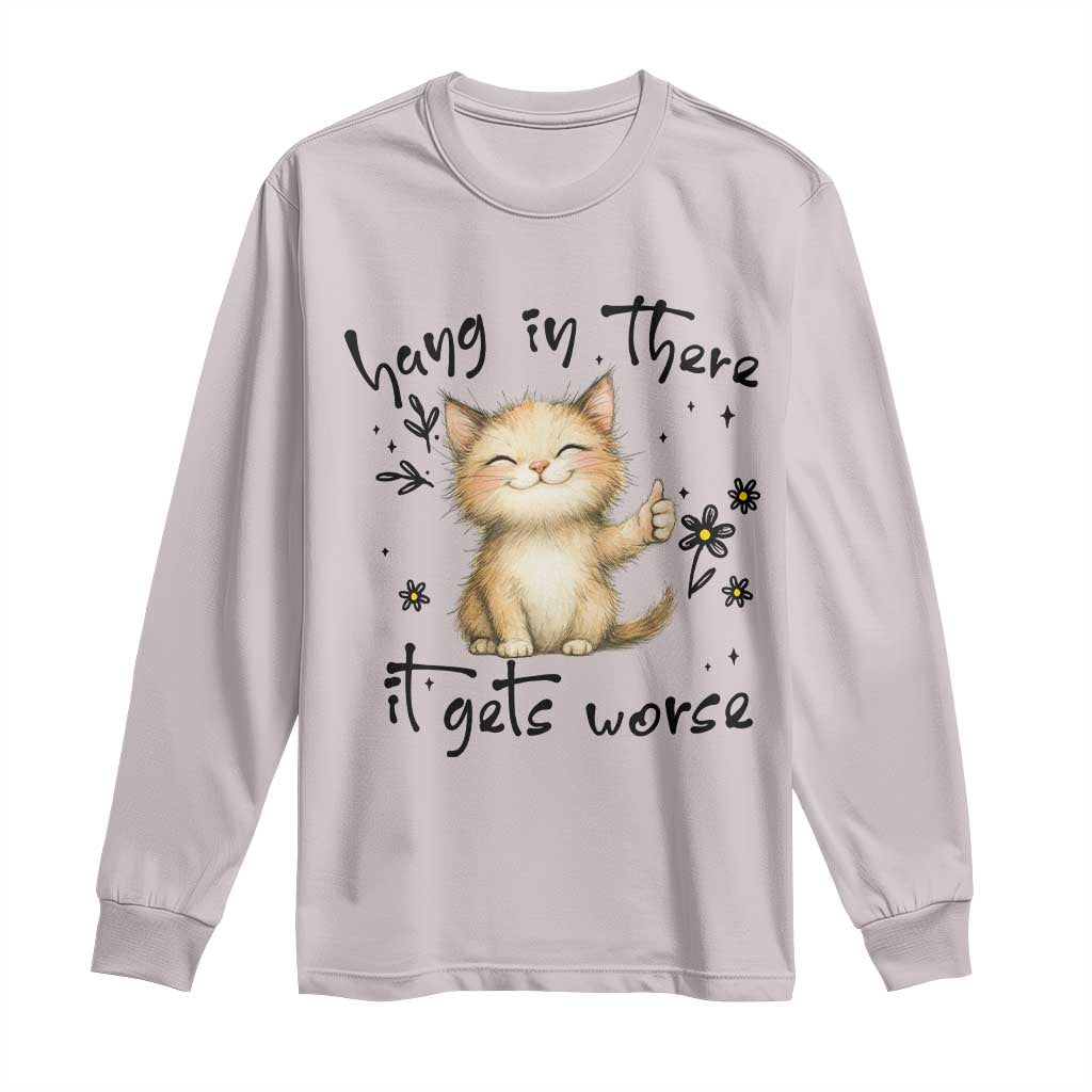 Hang In There It Gets Worse Long Sleeve Shirt Cat Lover TS12 Ice Gray Print Your Wear