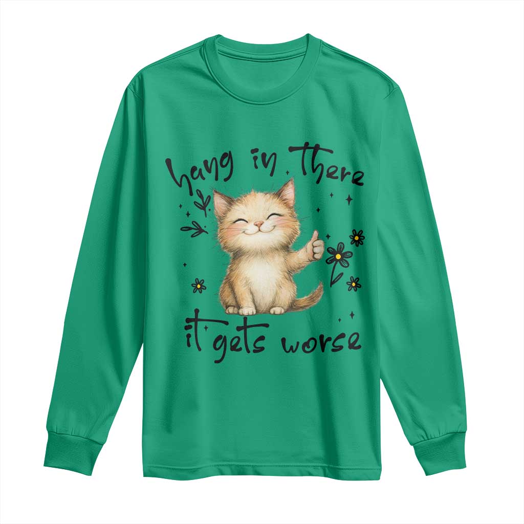 Hang In There It Gets Worse Long Sleeve Shirt Cat Lover TS12 Irish Green Print Your Wear