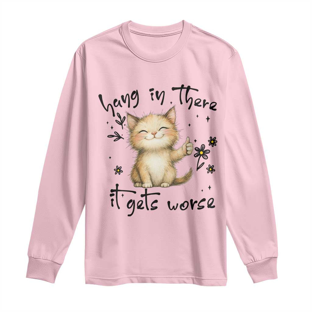 Hang In There It Gets Worse Long Sleeve Shirt Cat Lover TS12 Light Pink Print Your Wear