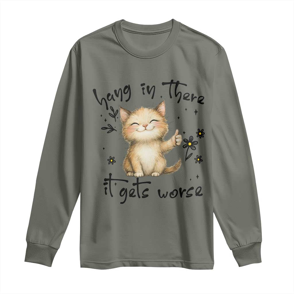 Hang In There It Gets Worse Long Sleeve Shirt Cat Lover TS12 Military Green Print Your Wear