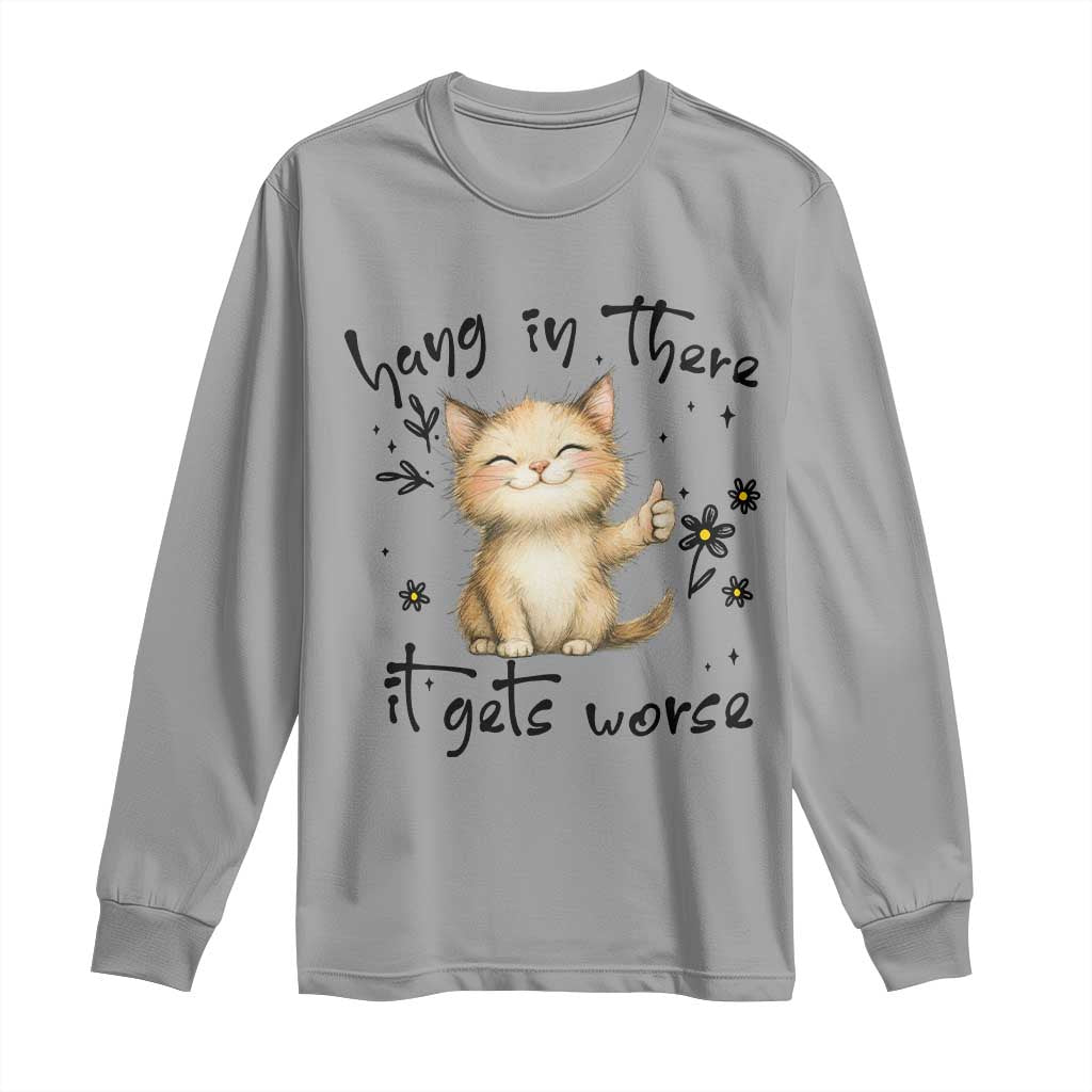 Hang In There It Gets Worse Long Sleeve Shirt Cat Lover TS12 Sport Gray Print Your Wear