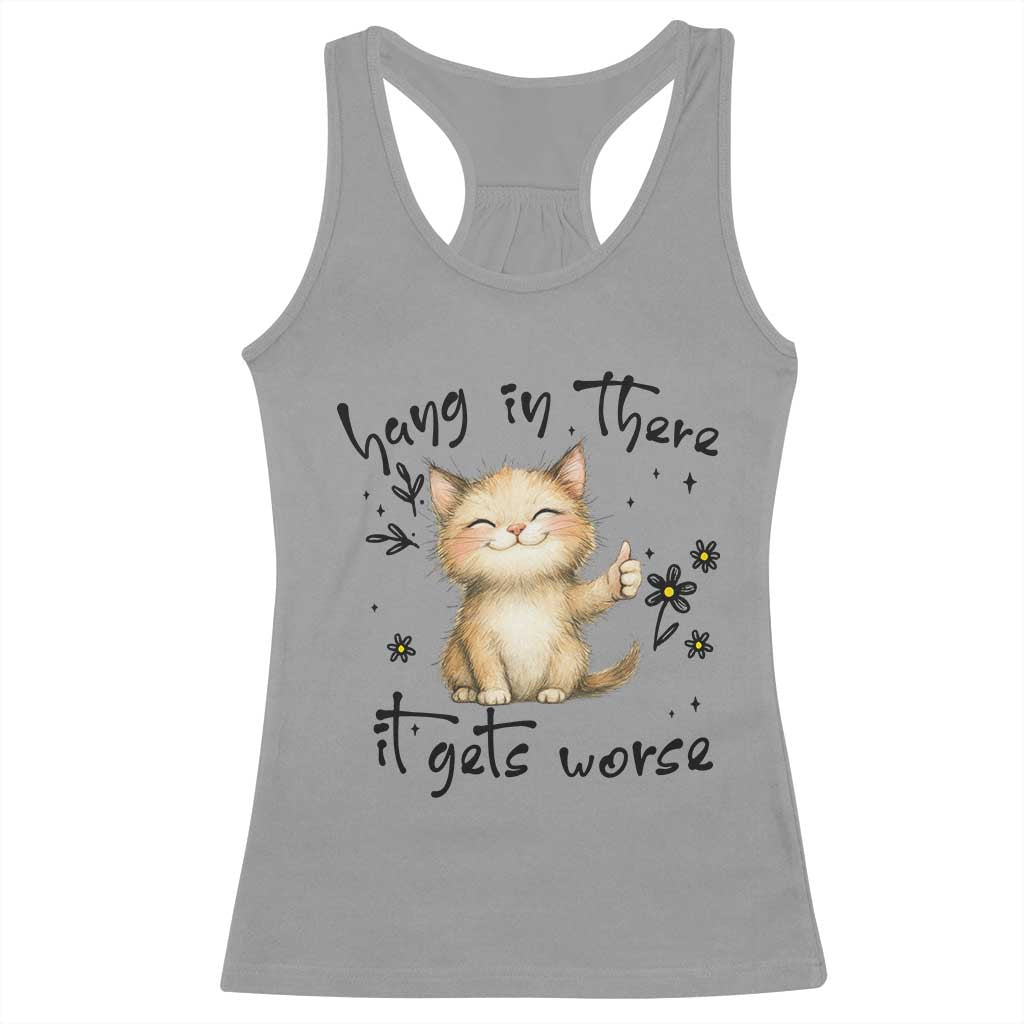 Hang In There It Gets Worse Racerback Tank Top Cat Lover TS12 Sport Gray Print Your Wear