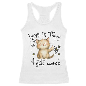 Hang In There It Gets Worse Racerback Tank Top Cat Lover TS12 White Print Your Wear