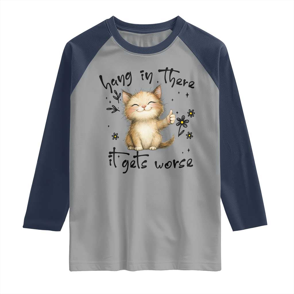 Hang In There It Gets Worse Raglan Shirt Cat Lover TS12 Sport Gray Navy Print Your Wear