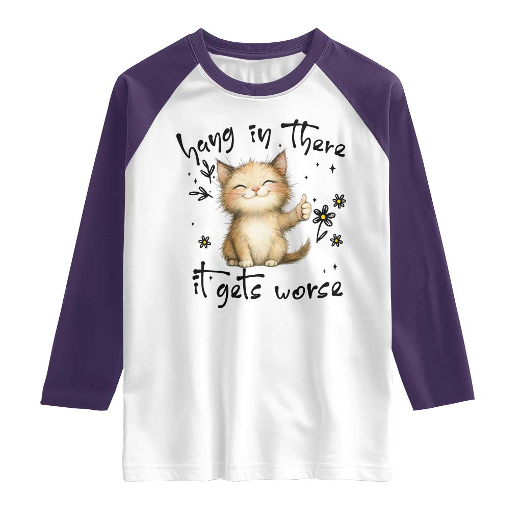 Hang In There It Gets Worse Raglan Shirt Cat Lover TS12 White Purple Print Your Wear