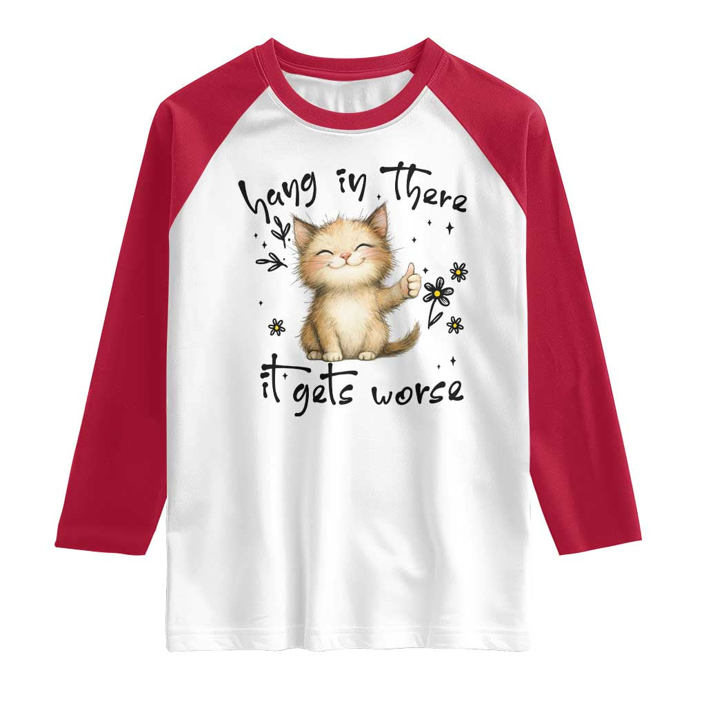 Hang In There It Gets Worse Raglan Shirt Cat Lover TS12 White Red Print Your Wear