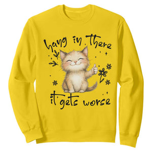 Hang In There It Gets Worse Sweatshirt Cat Lover TS12 Daisy Print Your Wear