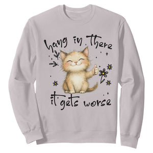 Hang In There It Gets Worse Sweatshirt Cat Lover TS12 Ice Gray Print Your Wear