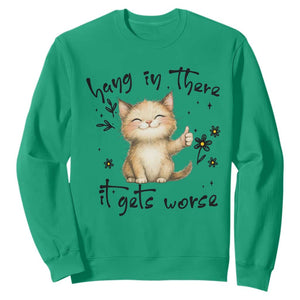 Hang In There It Gets Worse Sweatshirt Cat Lover TS12 Irish Green Print Your Wear