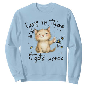 Hang In There It Gets Worse Sweatshirt Cat Lover TS12 Light Blue Print Your Wear