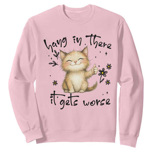 Hang In There It Gets Worse Sweatshirt Cat Lover TS12 Light Pink Print Your Wear