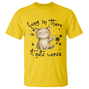 Hang In There It Gets Worse T Shirt Cat Lover TS12 Daisy Print Your Wear