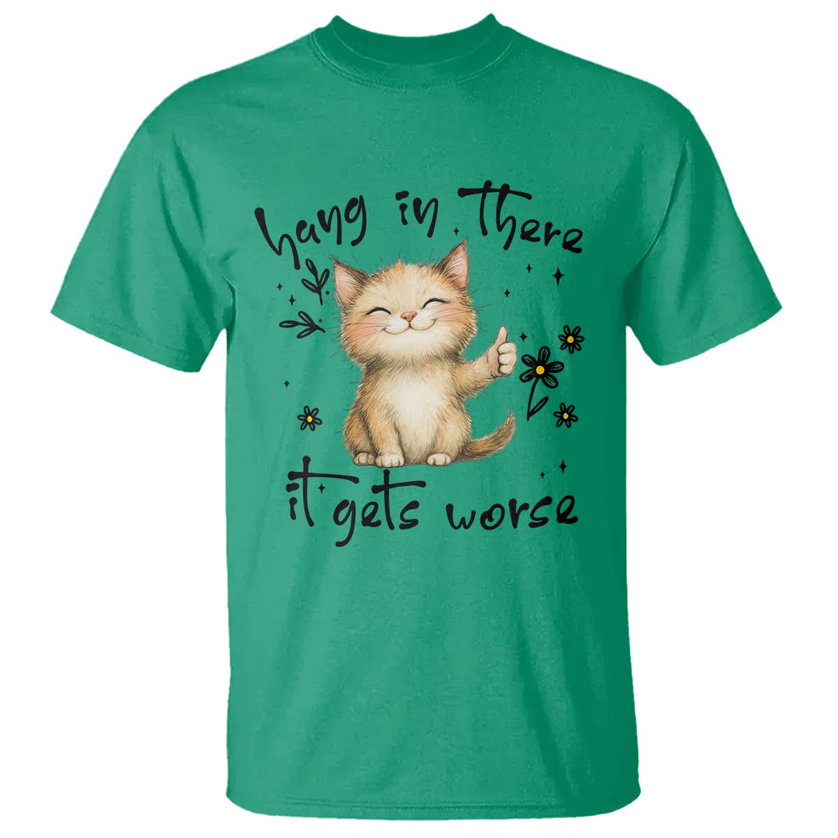 Hang In There It Gets Worse T Shirt Cat Lover TS12 Irish Green Print Your Wear