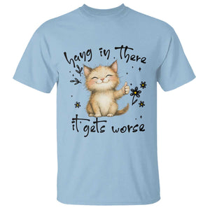 Hang In There It Gets Worse T Shirt Cat Lover TS12 Light Blue Print Your Wear