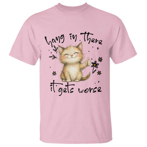 Hang In There It Gets Worse T Shirt Cat Lover TS12 Light Pink Print Your Wear