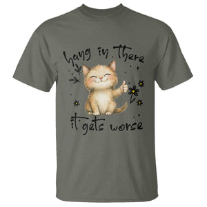 Hang In There It Gets Worse T Shirt Cat Lover TS12 Military Green Print Your Wear