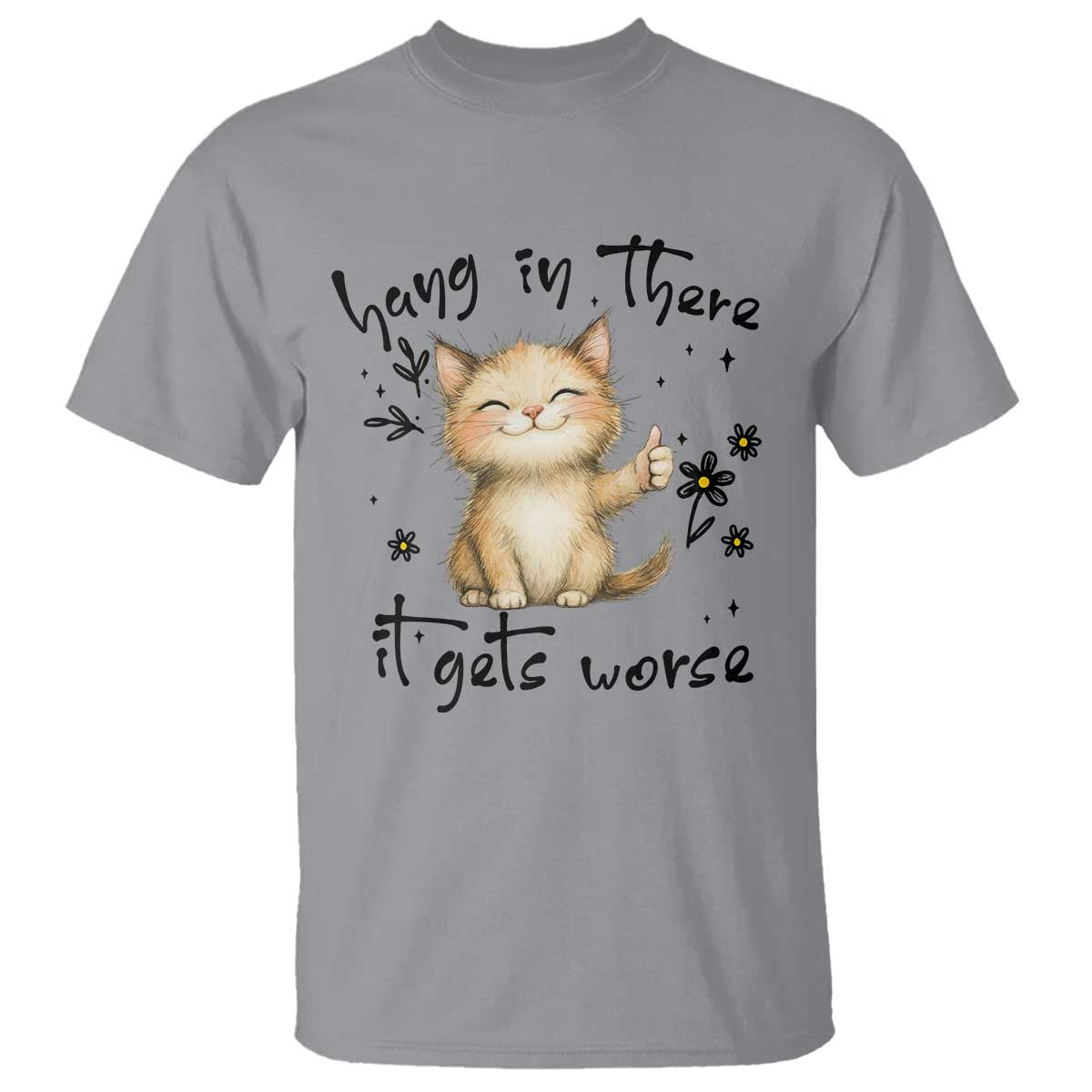Hang In There It Gets Worse T Shirt Cat Lover TS12 Sport Gray Print Your Wear