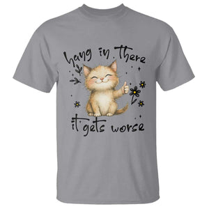 Hang In There It Gets Worse T Shirt Cat Lover TS12 Sport Gray Print Your Wear