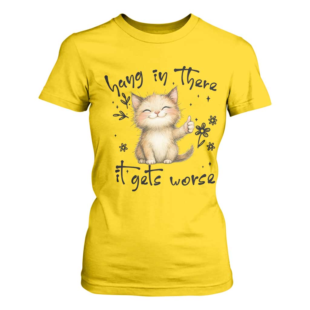 Hang In There It Gets Worse T Shirt For Women Cat Lover TS12 Daisy Print Your Wear
