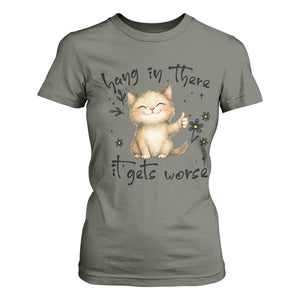 Hang In There It Gets Worse T Shirt For Women Cat Lover TS12 Military Green Print Your Wear