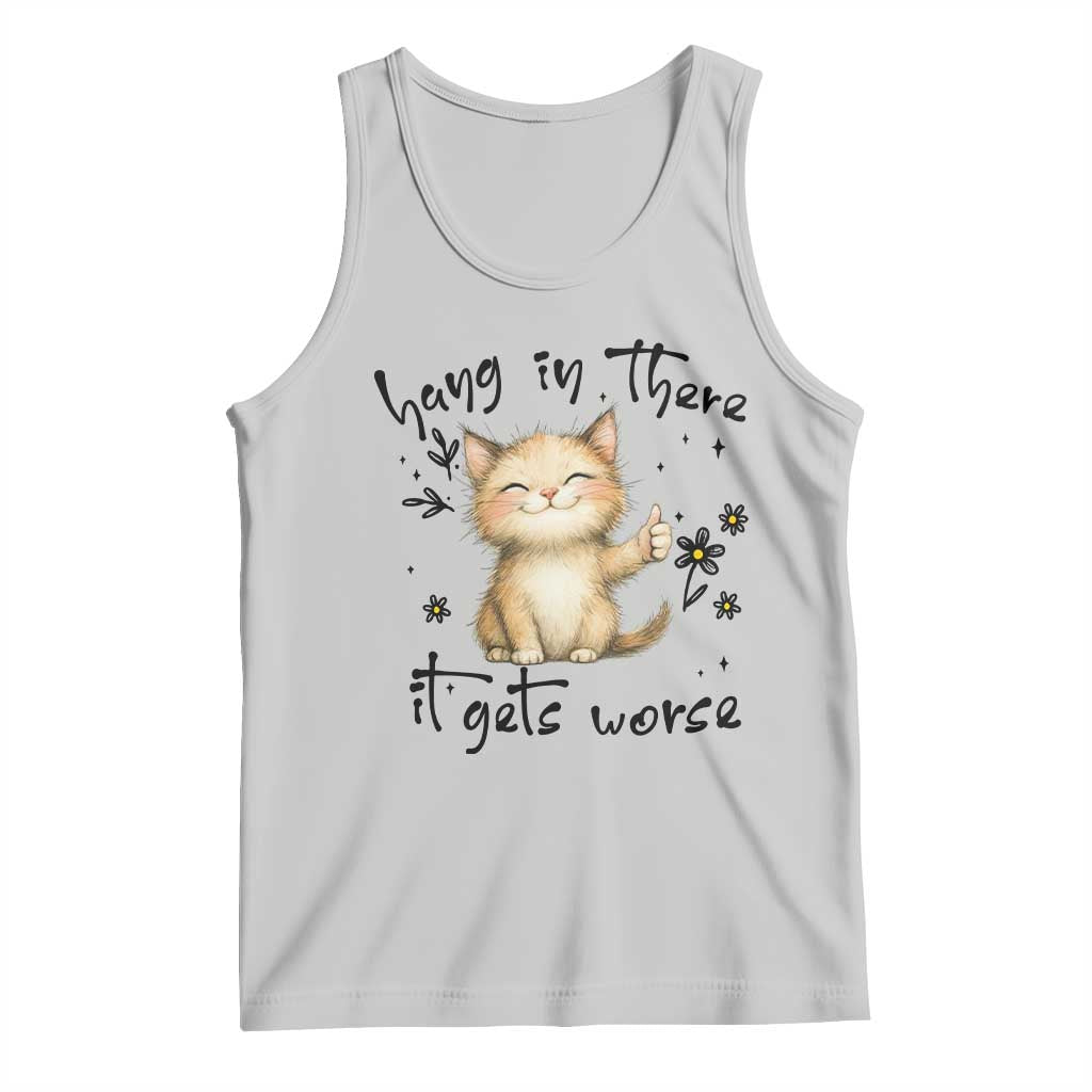 Hang In There It Gets Worse Tank Top Cat Lover TS12 Ash Print Your Wear