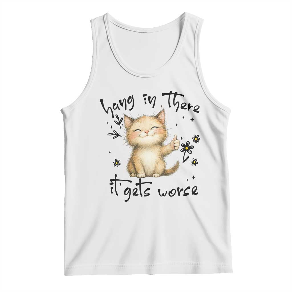 Hang In There It Gets Worse Tank Top Cat Lover TS12 White Print Your Wear