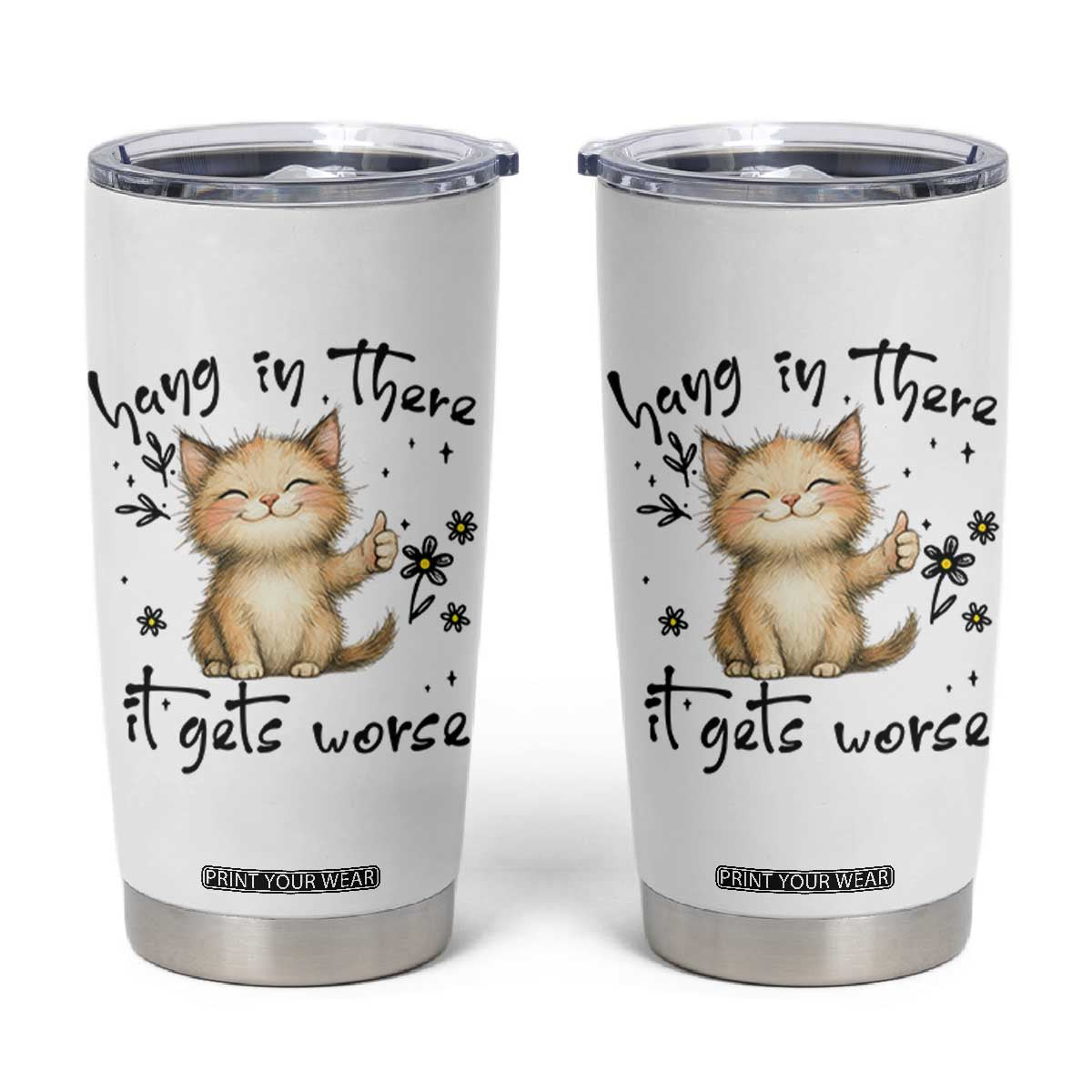 Hang In There It Gets Worse Tumbler Cup Cat Lover TS12 White Print Your Wear
